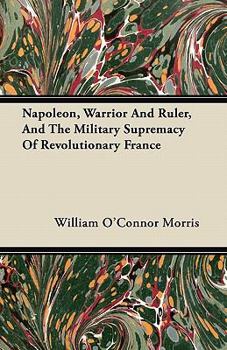 Napoleon, warrior and ruler, and the military supremacy of Revolutionary France; - Book  of the Heroes of the Nations