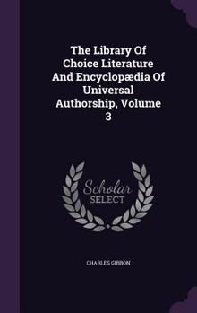 Hardcover The Library Of Choice Literature And Encyclopædia Of Universal Authorship, Volume 3 Book