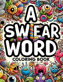 Paperback A Swear Word coloring book: Artistic Liberation Express Yourself Unapologetically with Every Shade and Swear Book