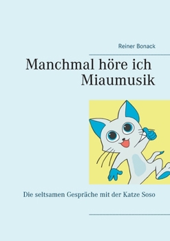 Paperback Manchmal höre ich Miaumusik: Die seltsamen Gespräche mit der Katze Soso [German] Book