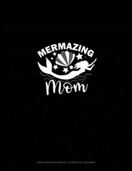 Mermazing Mom: Graph Paper Notebook - 0.25 Inch (1/4") Squares