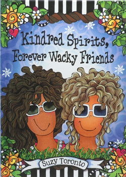 Hardcover Kindred Spirits, Forever Wacky Friends by Suzy Toronto Book