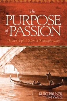 Paperback The Purpose of Passion: Dante's Epic Vision of Romantic Love Book