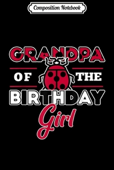 Paperback Composition Notebook: Mens Grandpa Of The Birthday Girl Ladybug Theme Grandfather Party Journal/Notebook Blank Lined Ruled 6x9 100 Pages Book