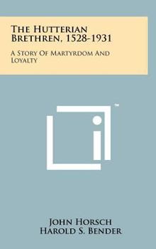 Hardcover The Hutterian Brethren, 1528-1931: A Story Of Martyrdom And Loyalty Book