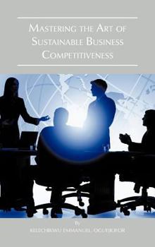 Hardcover Mastering the Art of Sustainable Business Competitiveness Book