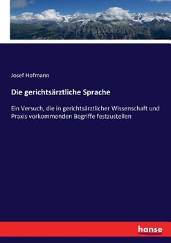 Paperback Die gerichtsärztliche Sprache: Ein Versuch, die in gerichtsärztlicher Wissenschaft und Praxis vorkommenden Begriffe festzustellen [German] Book