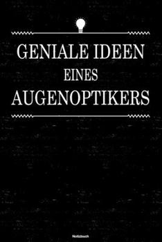Geniale Ideen Eines Augenoptikers Notizbuch : Augenoptiker Journal DIN A5 Liniert 120 Seiten Geschenk
