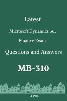 Paperback Latest Microsoft Dynamics 365 Finance Exam MB-310 Questions and Answers: Guide for Real Exam Book