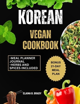 Paperback Korean Vegan Cookbook: Enjoy Simple and Delicious Plant Based Recipes Book
