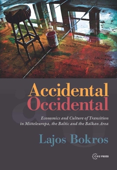 Hardcover Accidental Occidental: Economics and Culture of Transition in Mitteleuropa, the Baltic and the Balkan Area Book