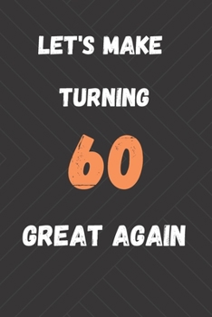Let's Make Turning 60 Great Again: funny 60th birthday gifts blank Lined Journal