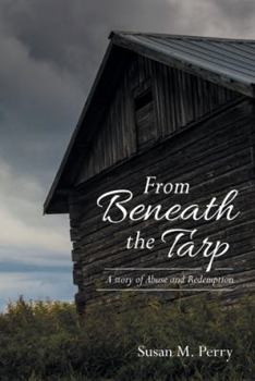 Hardcover From Beneath the Tarp: A story of Abuse and Redemption Book