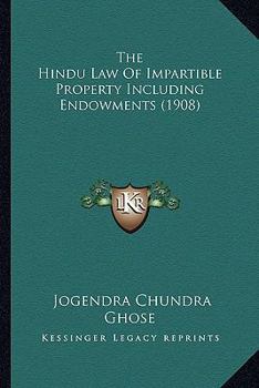 Paperback The Hindu Law Of Impartible Property Including Endowments (1908) Book