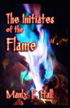 The initiates of the flame illustrated by manly p. hall