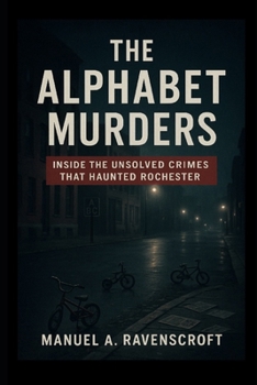 Paperback The Alphabet Murders: Inside the Unsolved Crimes That Haunted Rochester Book