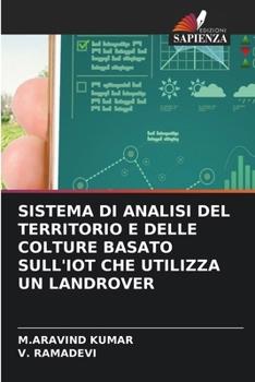 Sistema Di Analisi del Territorio E Delle Colture Basato Sull'iot Che Utilizza Un Landrover (Italian Edition)