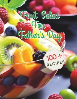 100+ Recipes Fruit Salad For Father's Day: Celebrating Father's Day with Fresh Fruit Salad Inspirations