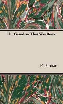 The Grandeur That Was Rome: A Survey of Roman Culture and Civilisation - Book  of the Sidgwick & Jackson Great Civilizations Series