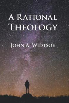 Paperback A Rational Theology: As Taught by The Church of Jesus Christ of Latter-day Saints Book