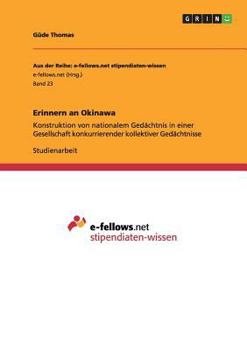 Paperback Erinnern an Okinawa: Konstruktion von nationalem Gedächtnis in einer Gesellschaft konkurrierender kollektiver Gedächtnisse [German] Book