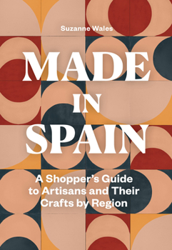 Paperback Made in Spain: A Shopper's Guide to Artisans and Their Crafts by Region Book