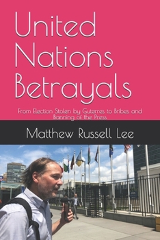 United Nations Betrayals: From Election Stolen by Guterres to Bribes and Banning of the Press