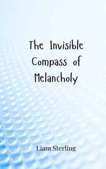 The Invisible Compass of Melancholy