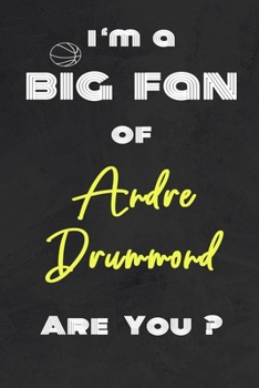 I'm a Big Fan of Andre Drummond Are You ? | Notebook for Notes, Thoughts, Ideas, Reminders, Lists to do, Planning(for basketball lovers, basketball ... Inches 120 pages , Soft Cover , Matte finish