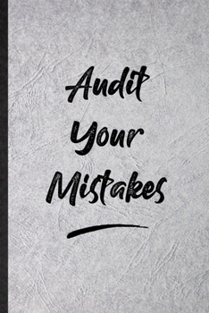 Audit Your Mistakes: Blank Funny Positive Motivation Lined Notebook/ Journal For Support Faith Belief, Inspirational Saying Unique Special Birthday Gift Idea Modern 6x9 110 Pages