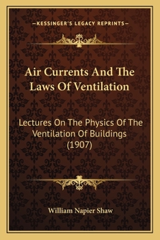 Paperback Air Currents And The Laws Of Ventilation: Lectures On The Physics Of The Ventilation Of Buildings (1907) Book