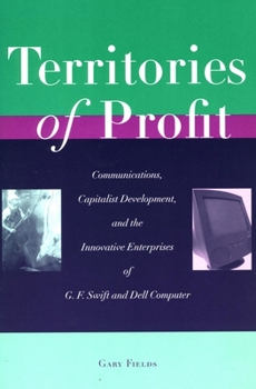 Hardcover Territories of Profit : Communications, Capitalist Development and the Innovative Enterprises of G. F. Swift and Dell Computer Book