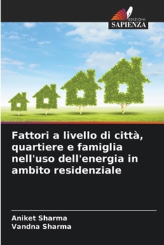Fattori a livello di città, quartiere e famiglia nell'uso dell'energia in ambito residenziale (Italian Edition)