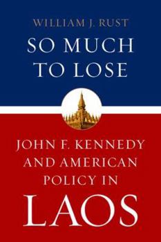 Hardcover So Much to Lose: John F. Kennedy and American Policy in Laos Book