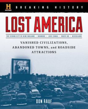 Hardcover Breaking History: Lost America: Vanished Civilizations, Abandoned Towns, and Roadside Attractions Book