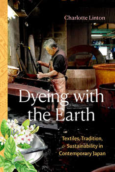 Paperback Dyeing with the Earth: Textiles, Tradition, and Sustainability in Contemporary Japan Book