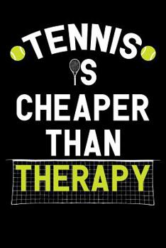 Tennis is Cheaper Than Therapy: Tennis Notebook, Coach Journal, For Game Record, Score Notes Keeper, Tennis Player Gifts