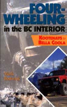 Paperback Four-Wheeling in the BC Interior: The Kootenays to Bella Coola Book