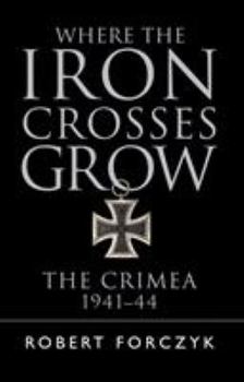 Paperback Where the Iron Crosses Grow: The Crimea 1941-44 Book