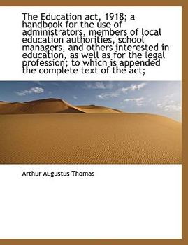 Paperback The Education ACT, 1918; A Handbook for the Use of Administrators, Members of Local Education Author Book