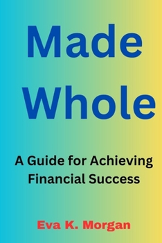 Paperback Made Whole: A Guide for Achieving Financial Success Book