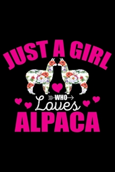 Just a Girl Who Loves ALPACA: Cool ALPACA Journal Notebook - Gifts Idea for ALPACA Lovers Notebook for Men & Women.