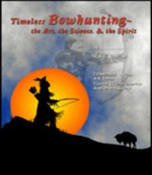Paperback Timeless Bowhunting: The Art, the Science & the Spirit Book
