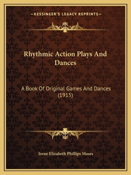 Paperback Rhythmic Action Plays And Dances: A Book Of Original Games And Dances (1915) Book
