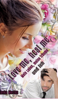 Love me, heal me: Mein Leben, meine Träume und ich (German Edition)