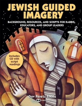 Paperback Jewish Guided Imagery: Background, Resources, and Scripts for Rabbis, Educators, and Groups Leaders [With CD (Audio)] Book