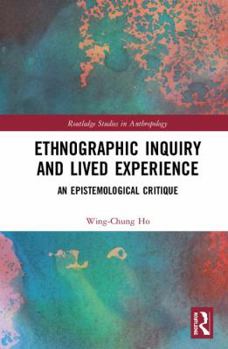 Hardcover Ethnographic Inquiry and Lived Experience: An Epistemological Critique Book