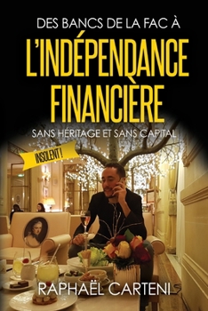 Paperback Des bancs de la fac à l'indépendance financière: (sans héritage et sans capital) [French] Book