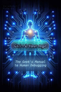 Paperback Ctrl+Z Your Age: The Geek's Manual to Human Debugging Book