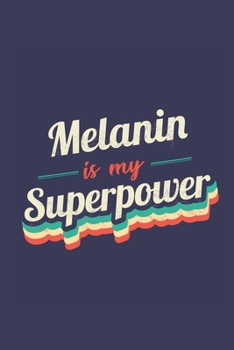 Melanin Is My Superpower : A 6x9 Inch Softcover Diary Notebook with 110 Blank Lined Pages. Funny Vintage Melanin Journal to Write in. Melanin Gift and SuperPower Retro Design Slogan